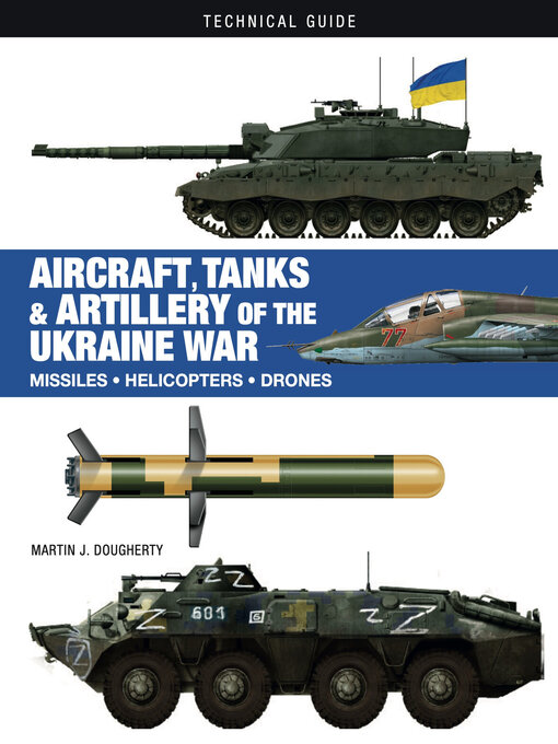 Title details for Aircraft, Tanks and Artillery of the Ukraine War by Martin J Dougherty - Available